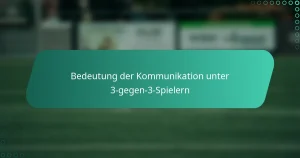 Bedeutung der Kommunikation unter 3-gegen-3-Spielern