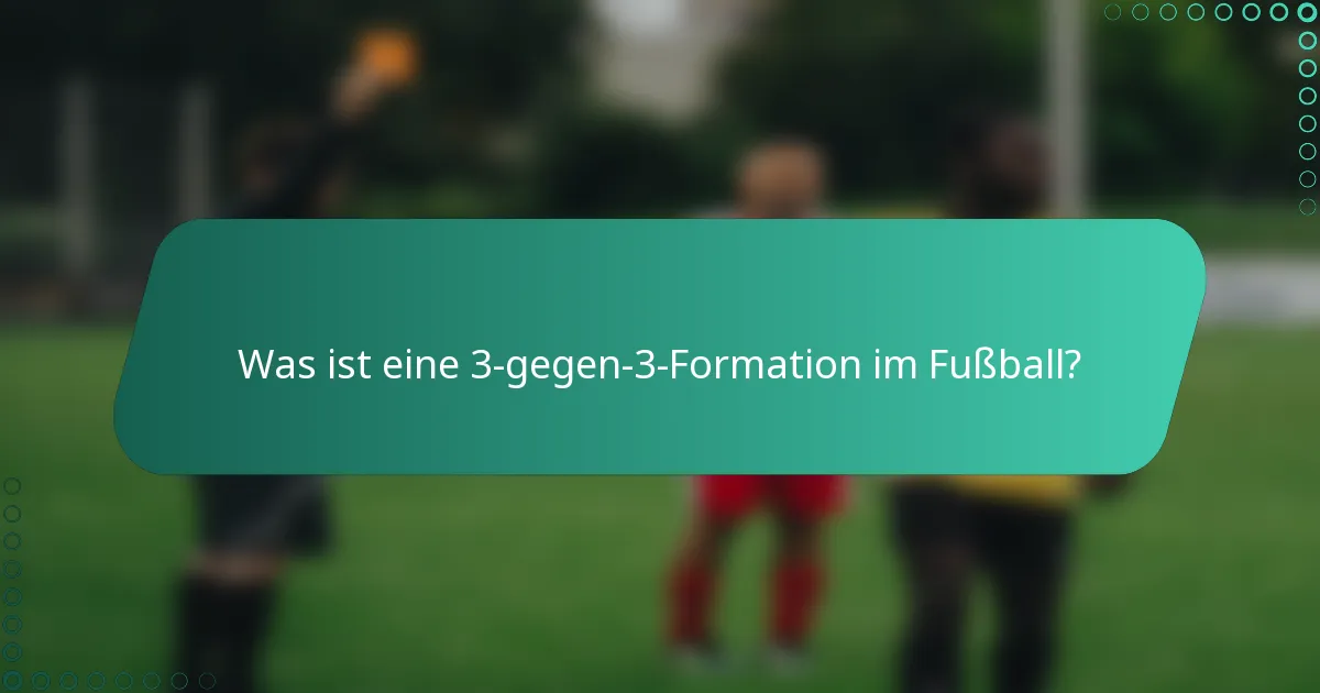 Was ist eine 3-gegen-3-Formation im Fußball?