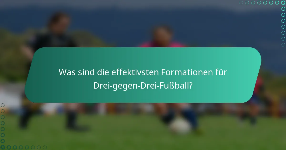 Was sind die effektivsten Formationen für Drei-gegen-Drei-Fußball?