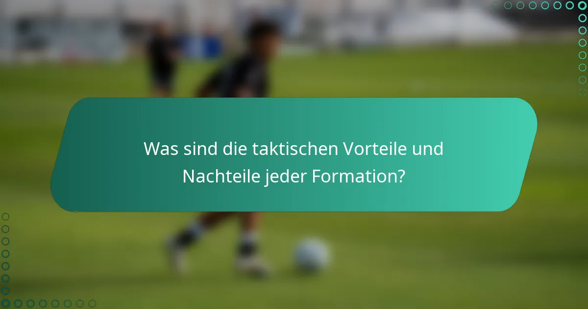 Was sind die taktischen Vorteile und Nachteile jeder Formation?