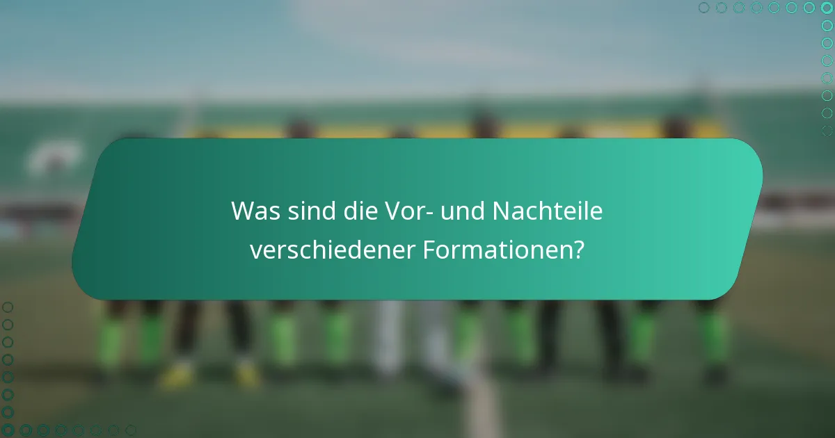 Was sind die Vor- und Nachteile verschiedener Formationen?