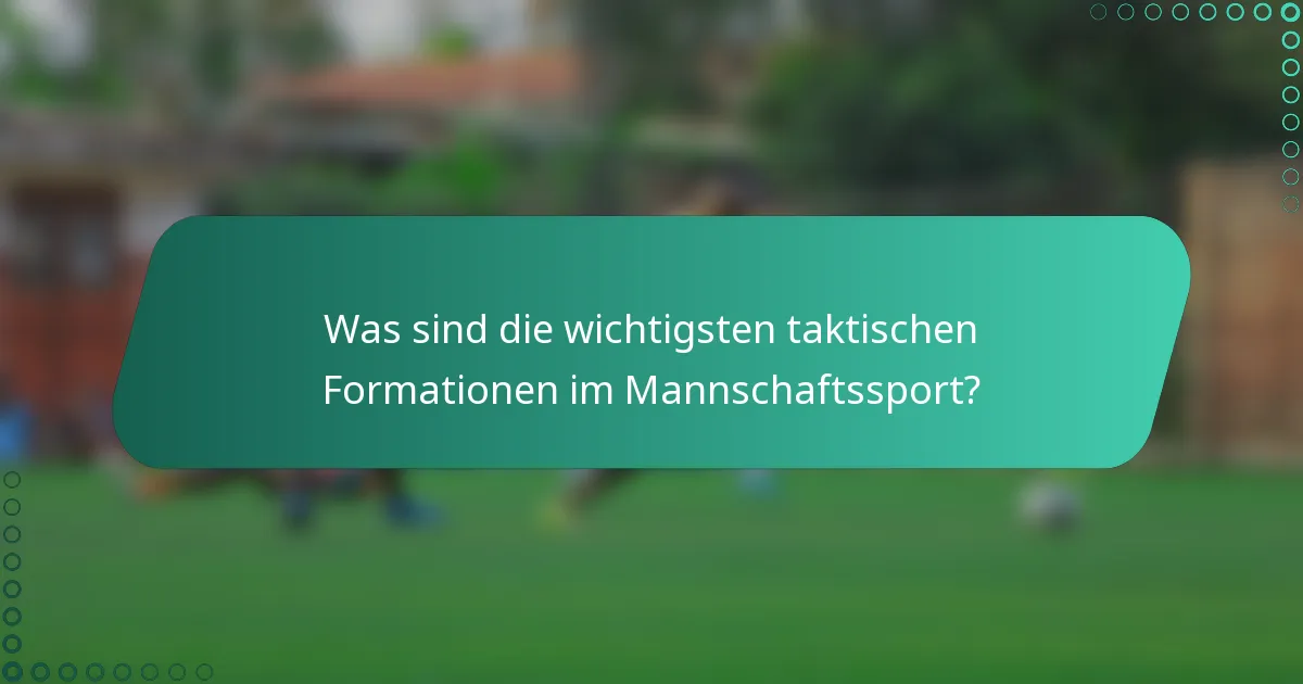 Was sind die wichtigsten taktischen Formationen im Mannschaftssport?