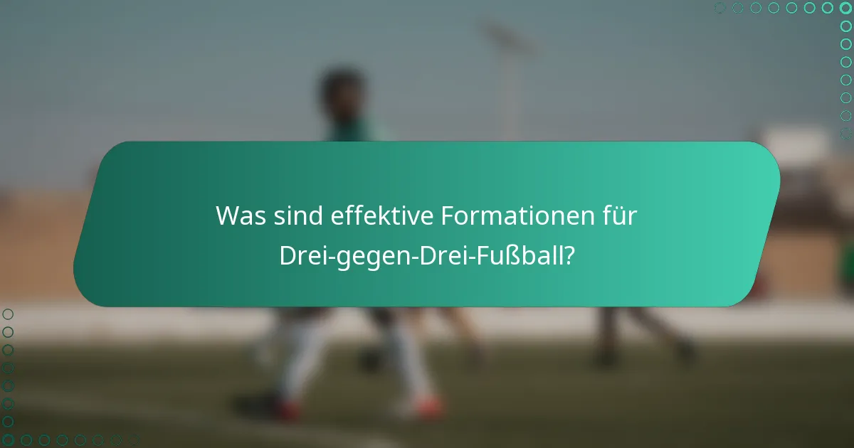 Was sind effektive Formationen für Drei-gegen-Drei-Fußball?