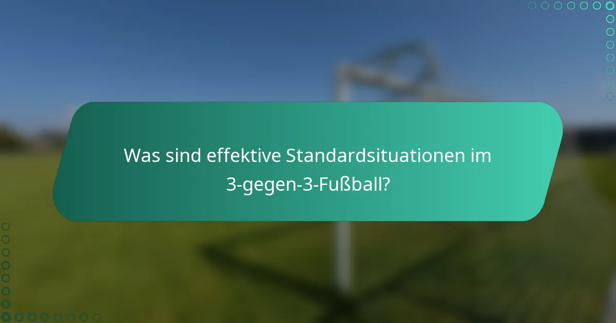 Was sind effektive Standardsituationen im 3-gegen-3-Fußball?