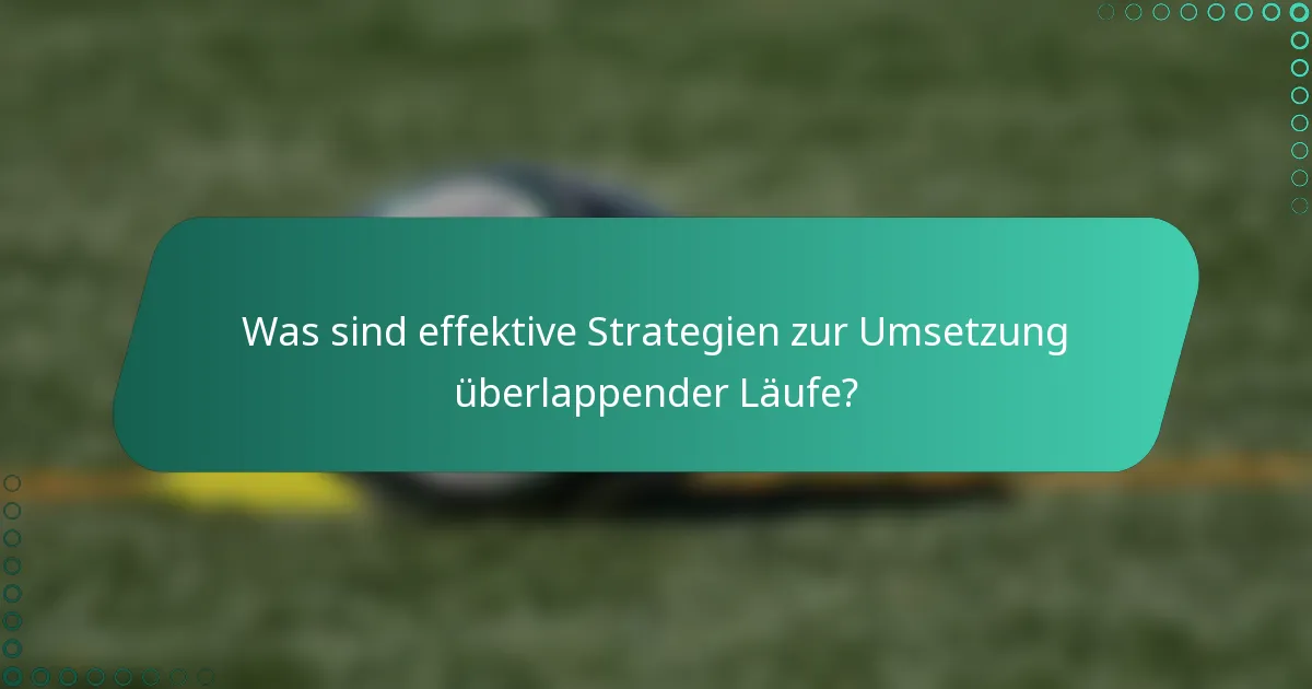 Was sind effektive Strategien zur Umsetzung überlappender Läufe?