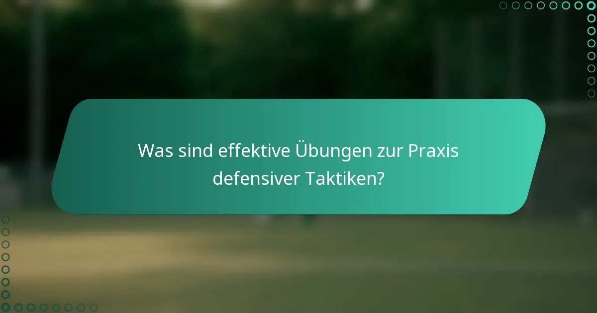 Was sind effektive Übungen zur Praxis defensiver Taktiken?