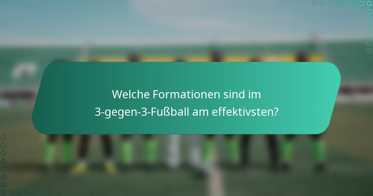 Welche Formationen sind im 3-gegen-3-Fußball am effektivsten?