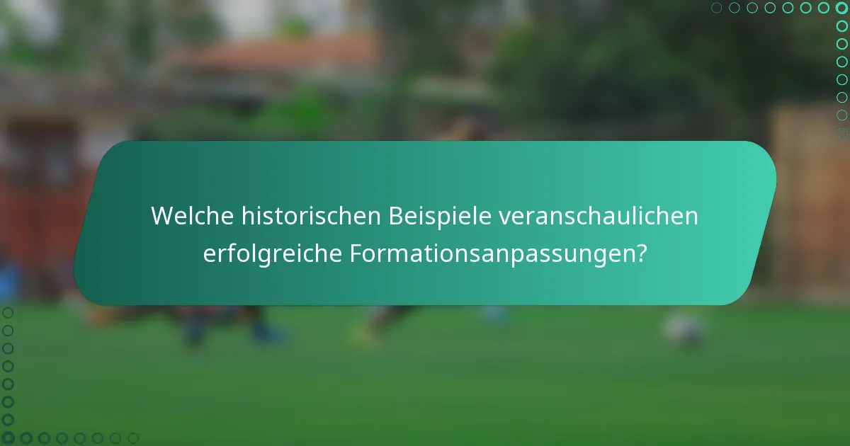 Welche historischen Beispiele veranschaulichen erfolgreiche Formationsanpassungen?