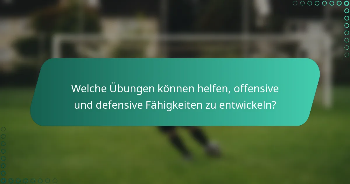 Welche Übungen können helfen, offensive und defensive Fähigkeiten zu entwickeln?