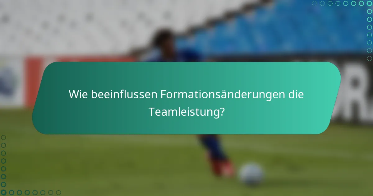 Wie beeinflussen Formationsänderungen die Teamleistung?
