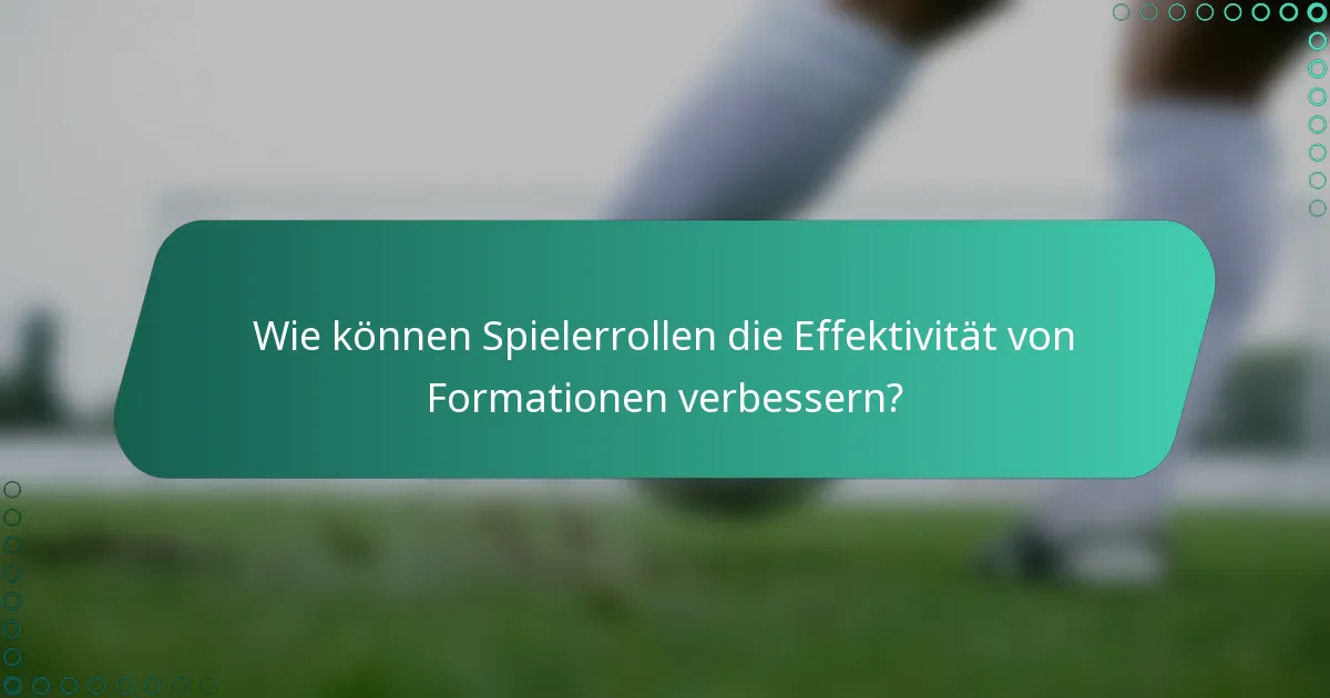 Wie können Spielerrollen die Effektivität von Formationen verbessern?