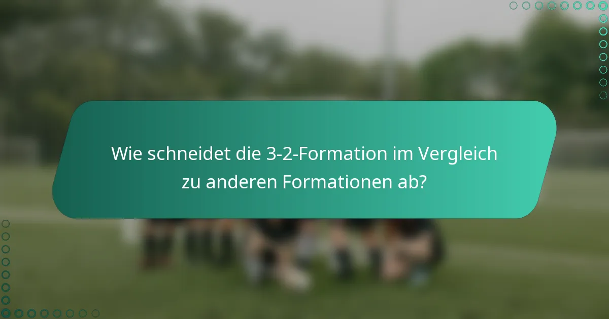 Wie schneidet die 3-2-Formation im Vergleich zu anderen Formationen ab?